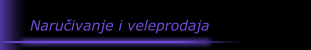 Naručivanje i veleprodaja